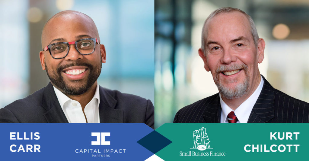 Capital Impact Partners CEO Ellis Carr and CDC Small Business Finance CEO Kurt Chilcott