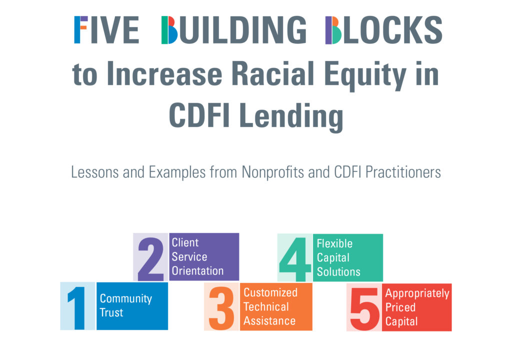 An image depicting the five building blocks to increase racial equity in CDFI lending, including community trust; client service orientation; customized technical assistance; flexible capital solutions; and appropriately priced capital.